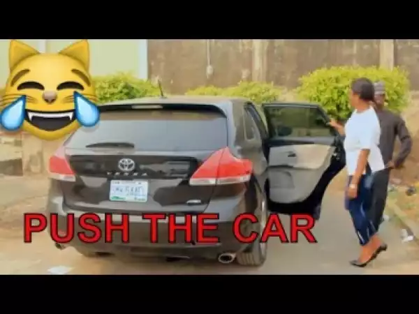 Video: PUSH THE CAR (COMEDY SKIT) | Latest 2018 Nigerian Comedy